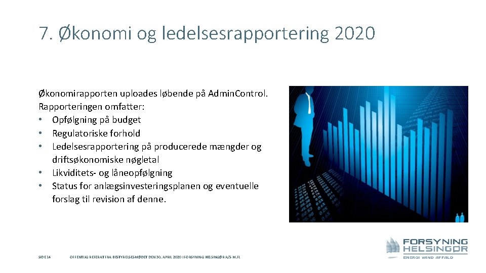 7. Økonomi og ledelsesrapportering 2020 Økonomirapporten uploades løbende på Admin. Control. Rapporteringen omfatter: •