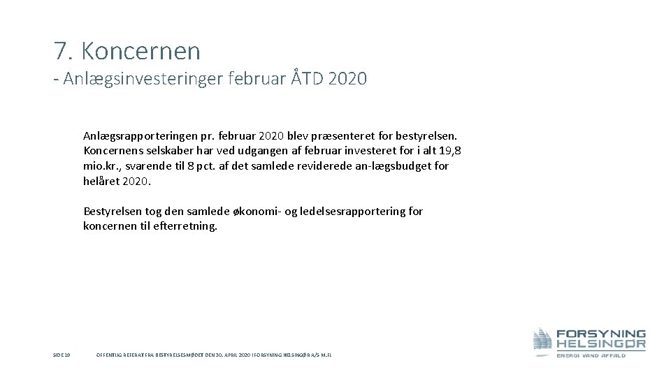 7. Koncernen - Anlægsinvesteringer februar ÅTD 2020 Anlægsrapporteringen pr. februar 2020 blev præsenteret for