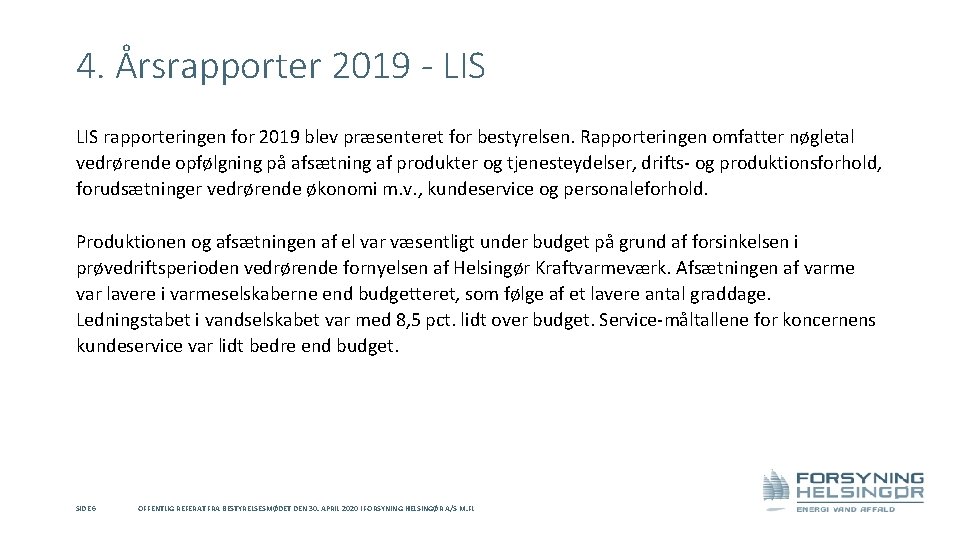 4. Årsrapporter 2019 - LIS rapporteringen for 2019 blev præsenteret for bestyrelsen. Rapporteringen omfatter