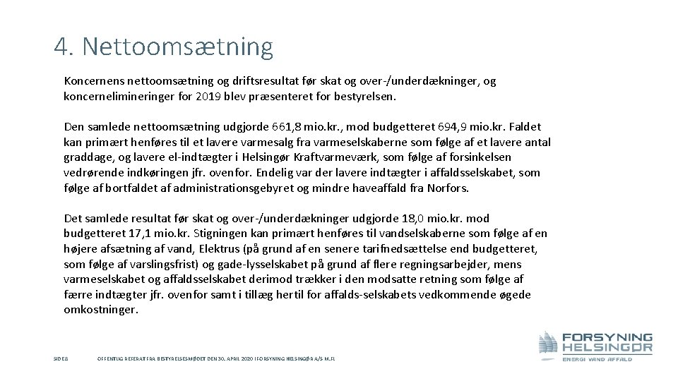 4. Nettoomsætning Koncernens nettoomsætning og driftsresultat før skat og over-/underdækninger, og koncernelimineringer for 2019