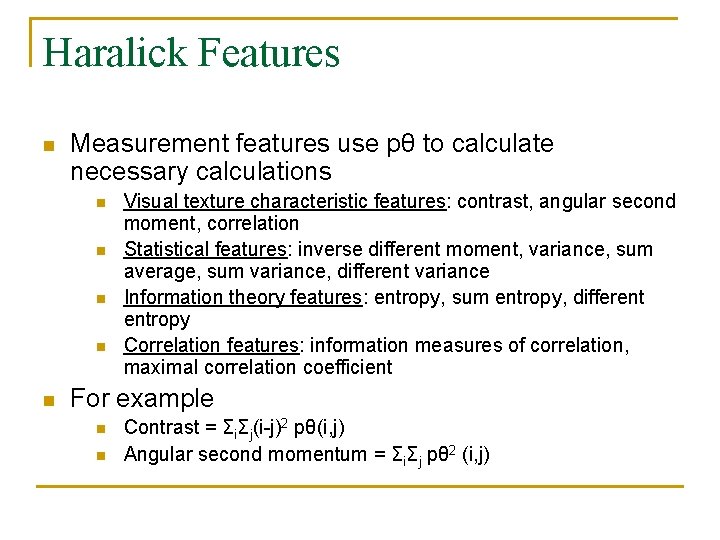 Haralick Features n Measurement features use pθ to calculate necessary calculations n n n