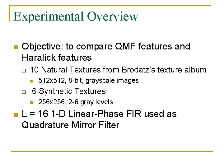Experimental Overview n Objective: to compare QMF features and Haralick features q 10 Natural