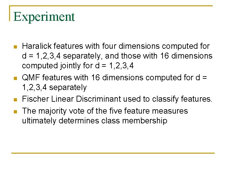 Experiment n n Haralick features with four dimensions computed for d = 1, 2,