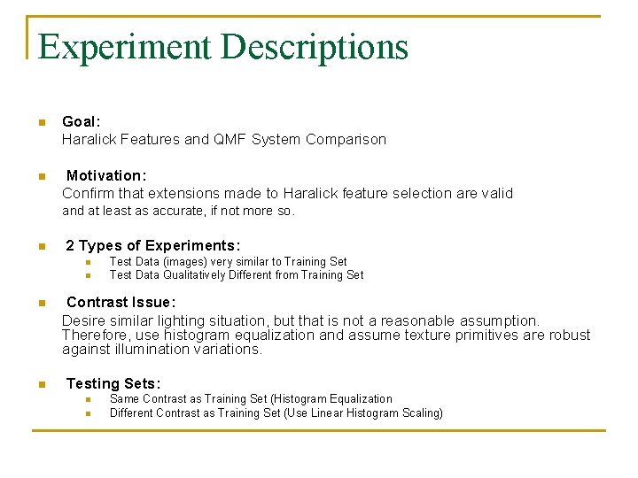 Experiment Descriptions n Goal: Haralick Features and QMF System Comparison n Motivation: Confirm that