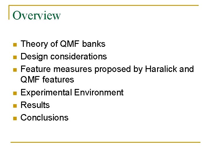 Overview n n n Theory of QMF banks Design considerations Feature measures proposed by