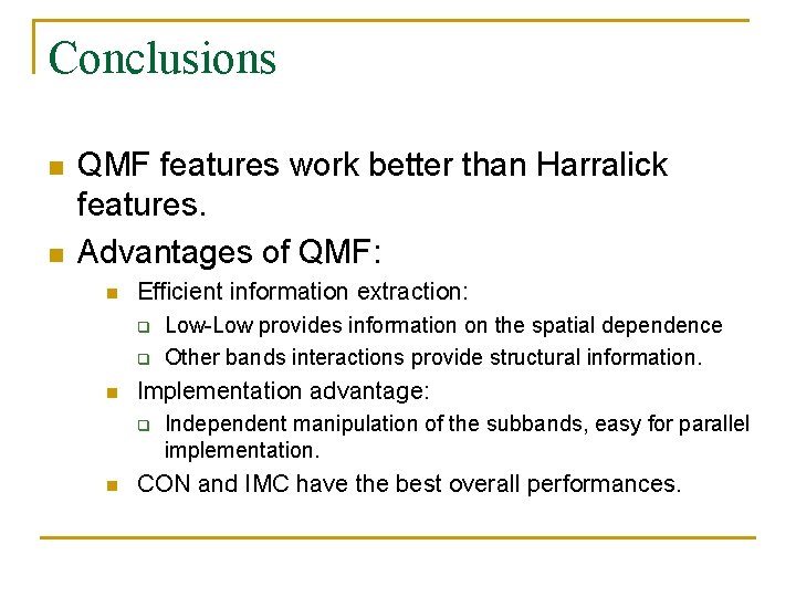 Conclusions n n QMF features work better than Harralick features. Advantages of QMF: n