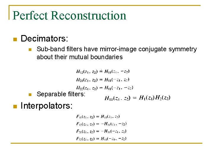 Perfect Reconstruction n n Decimators: n Sub-band filters have mirror-image conjugate symmetry about their