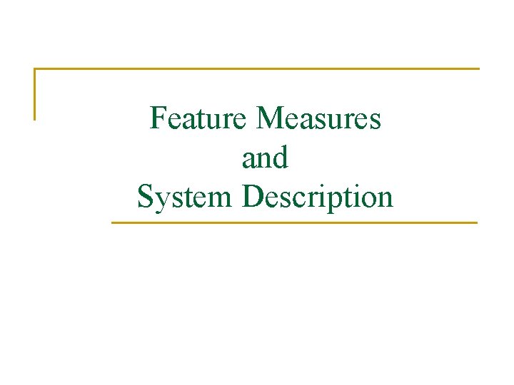 Feature Measures and System Description 