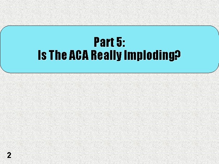 Part 5: Is The ACA Really Imploding? 2 