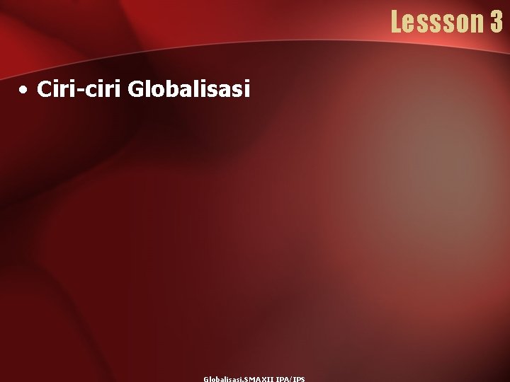 Lessson 3 • Ciri-ciri Globalisasi 