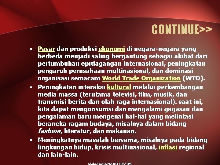 CONTINUE>> • Pasar dan produksi ekonomi di negara-negara yang berbeda menjadi saling bergantung sebagai