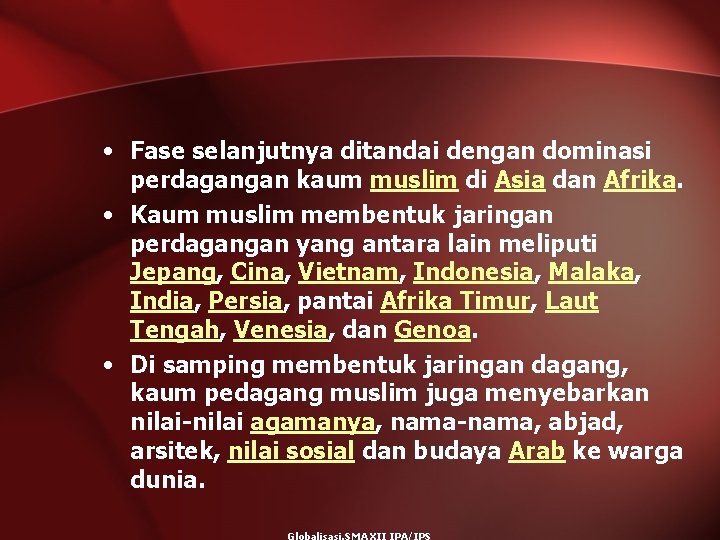  • Fase selanjutnya ditandai dengan dominasi perdagangan kaum muslim di Asia dan Afrika.