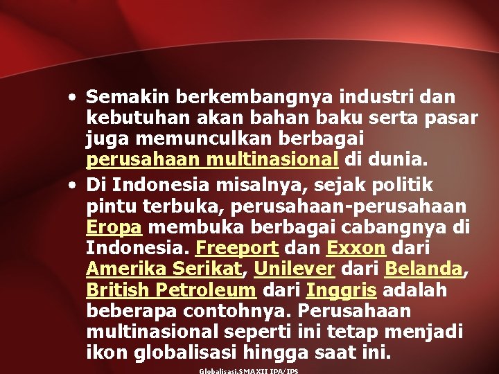  • Semakin berkembangnya industri dan kebutuhan akan bahan baku serta pasar juga memunculkan