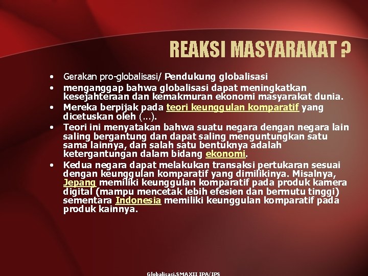 REAKSI MASYARAKAT ? • • • Gerakan pro-globalisasi/ Pendukung globalisasi menganggap bahwa globalisasi dapat