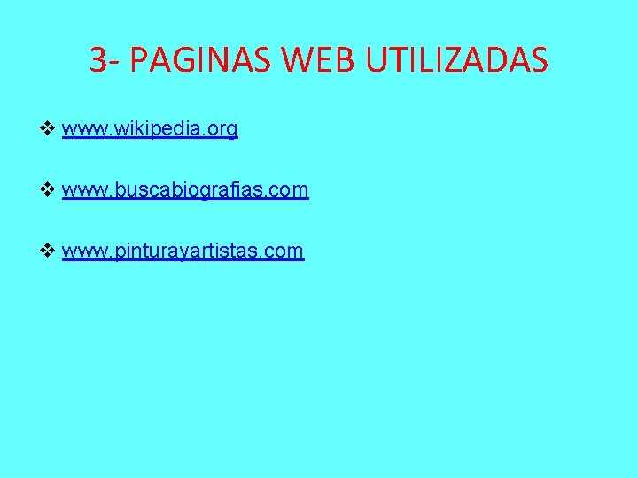 3 - PAGINAS WEB UTILIZADAS v www. wikipedia. org v www. buscabiografias. com v