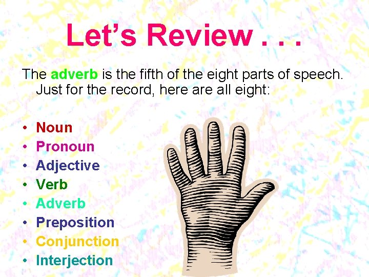 Let’s Review. . . The adverb is the fifth of the eight parts of