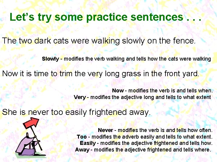 Let’s try some practice sentences. . . The two dark cats were walking slowly