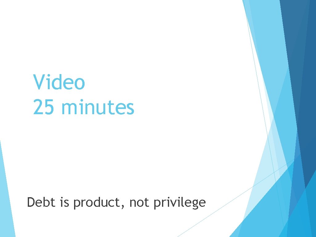 Video 25 minutes Debt is product, not privilege 