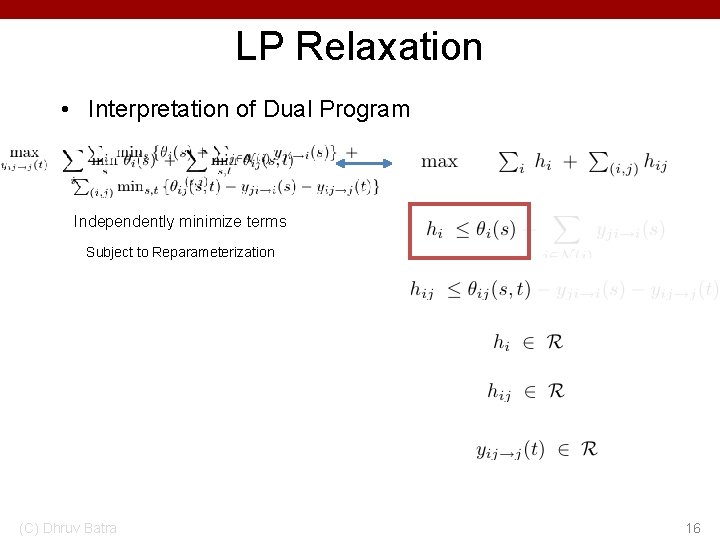 LP Relaxation • Interpretation of Dual Program Independently minimize terms Subject to Reparameterization (C)