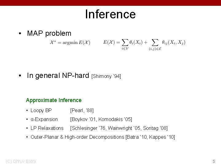 Inference • MAP problem • In general NP-hard [Shimony ‘ 94] Approximate Inference •