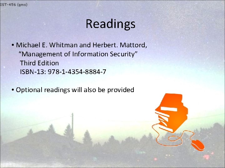 Readings • Michael E. Whitman and Herbert. Mattord, “Management of Information Security” Third Edition