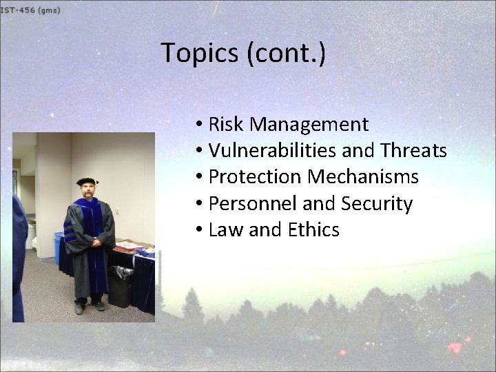 Topics (cont. ) • Risk Management • Vulnerabilities and Threats • Protection Mechanisms •