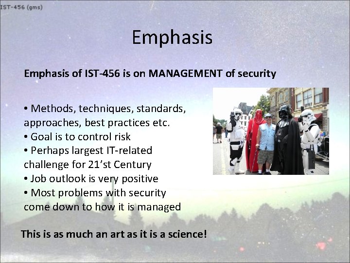 Emphasis of IST-456 is on MANAGEMENT of security • Methods, techniques, standards, approaches, best