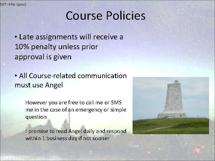 Course Policies • Late assignments will receive a 10% penalty unless prior approval is