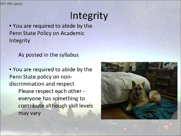 Integrity • You are required to abide by the Penn State Policy on Academic