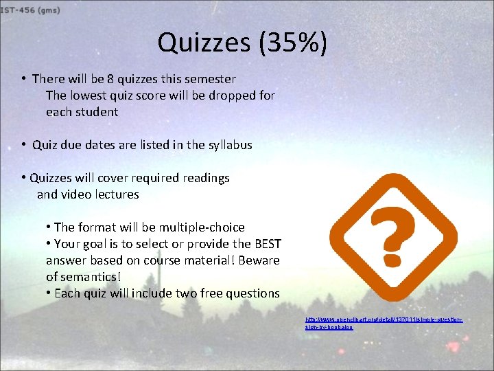 Quizzes (35%) • There will be 8 quizzes this semester The lowest quiz score