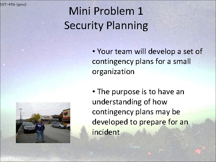 Mini Problem 1 Security Planning • Your team will develop a set of contingency