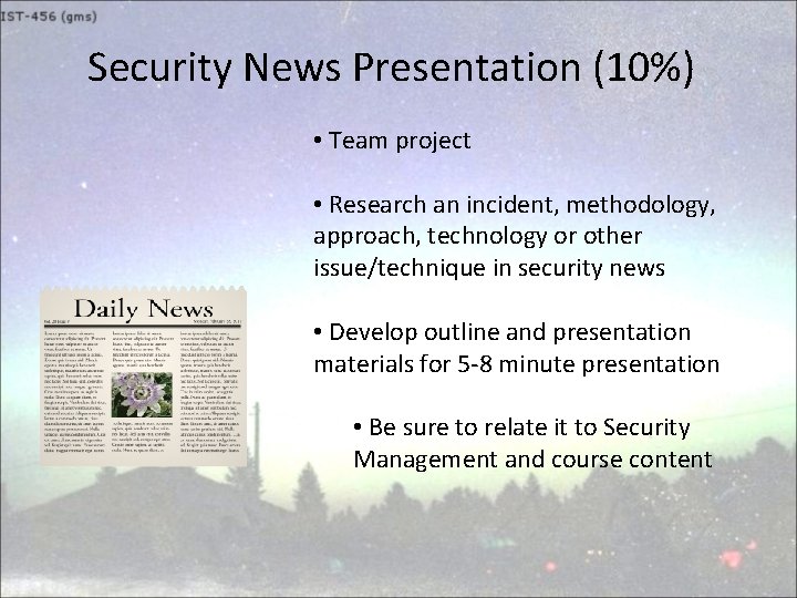 Security News Presentation (10%) • Team project • Research an incident, methodology, approach, technology