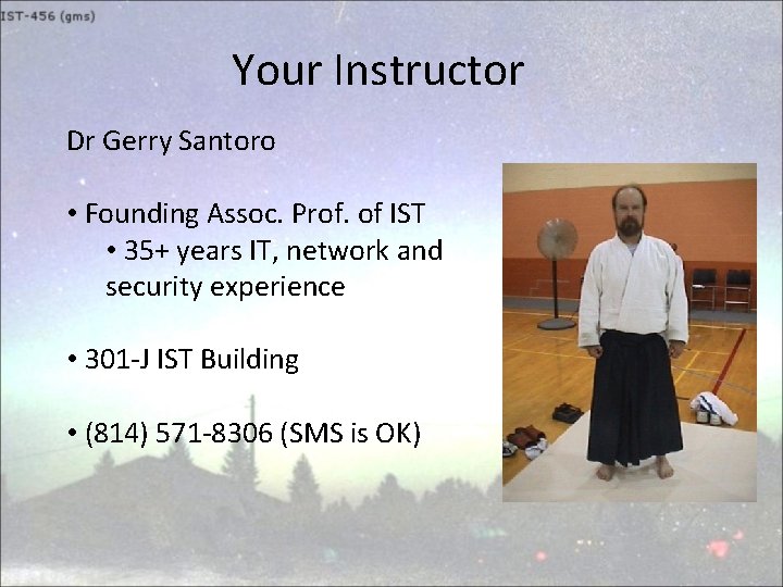 Your Instructor Dr Gerry Santoro • Founding Assoc. Prof. of IST • 35+ years