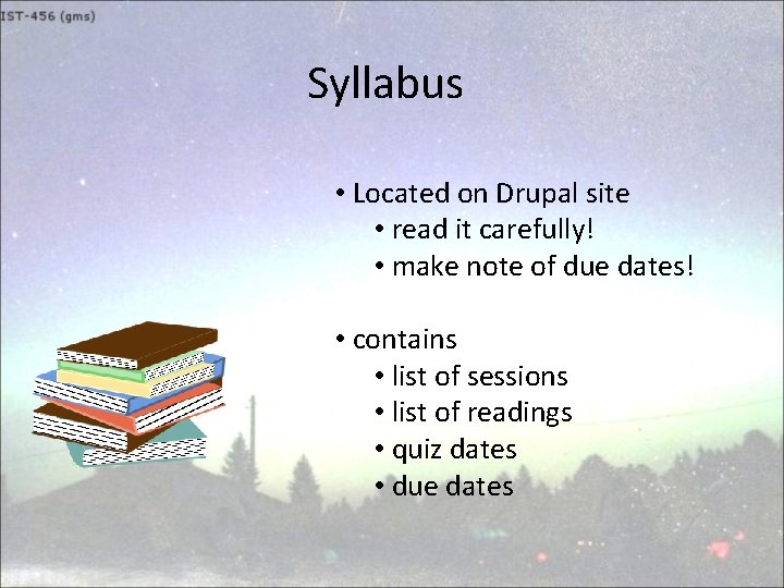 Syllabus • Located on Drupal site • read it carefully! • make note of