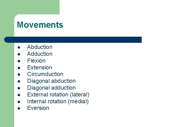 Movements l l l l l Abduction Adduction Flexion Extension Circumduction Diagonal abduction Diagonal