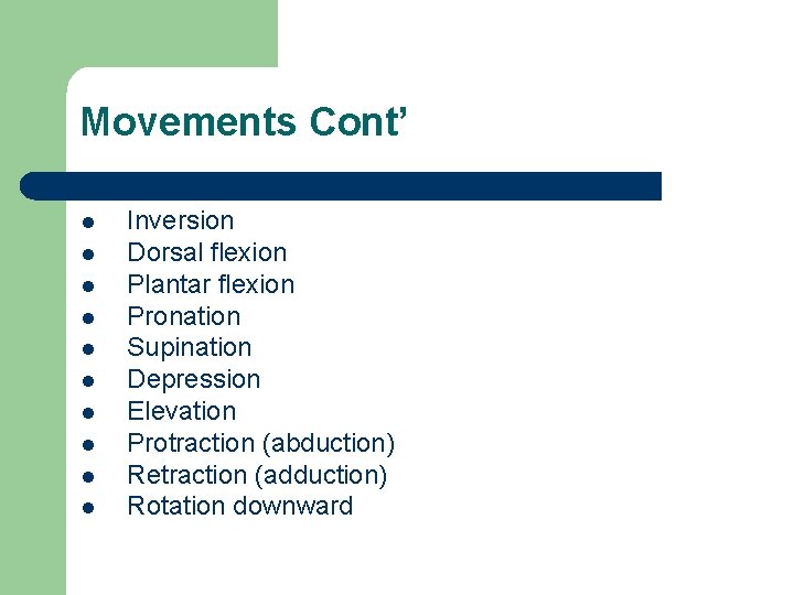 Movements Cont’ l l l l l Inversion Dorsal flexion Plantar flexion Pronation Supination