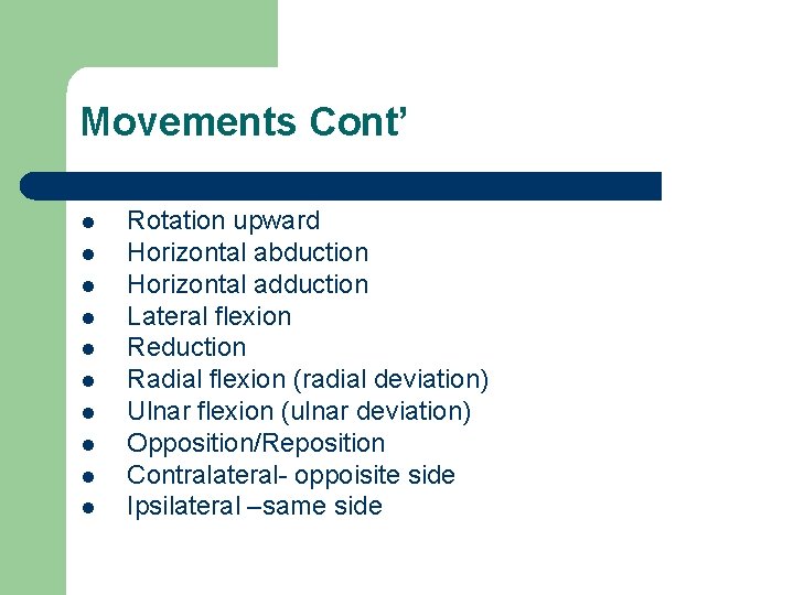 Movements Cont’ l l l l l Rotation upward Horizontal abduction Horizontal adduction Lateral