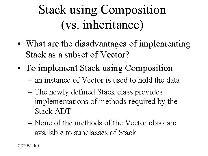 Stack using Composition (vs. inheritance) • What are the disadvantages of implementing Stack as Stack using Composition (vs. inheritance) • What are the disadvantages of implementing Stack as