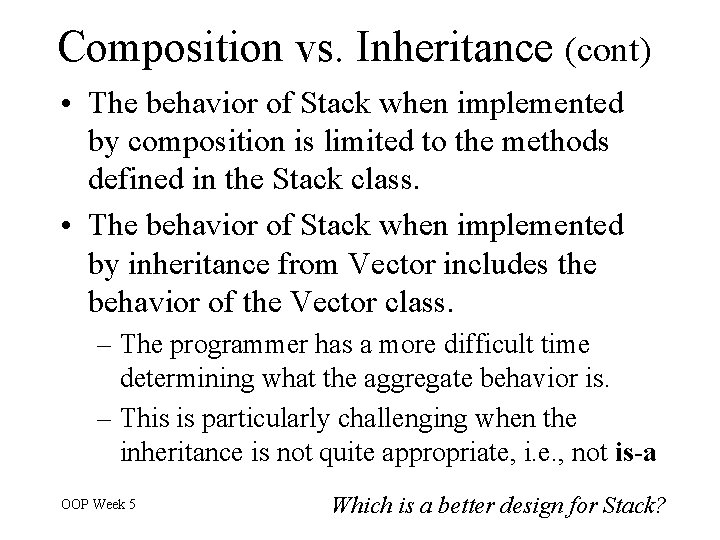 Composition vs. Inheritance (cont) • The behavior of Stack when implemented by composition is Composition vs. Inheritance (cont) • The behavior of Stack when implemented by composition is