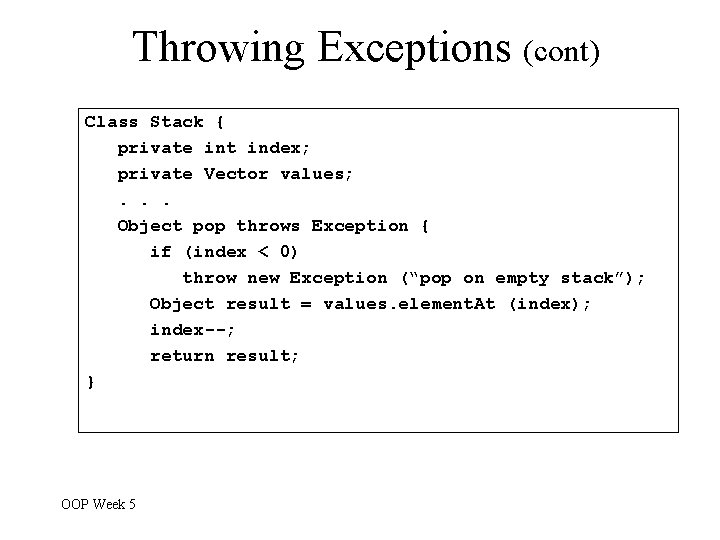 Throwing Exceptions (cont) Class Stack { private int index; private Vector values; . . Throwing Exceptions (cont) Class Stack { private int index; private Vector values; . .