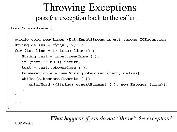 Throwing Exceptions pass the exception back to the caller…. class Concordance { public void Throwing Exceptions pass the exception back to the caller…. class Concordance { public void