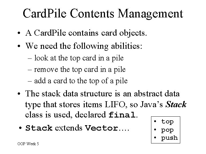 Card. Pile Contents Management • A Card. Pile contains card objects. • We need Card. Pile Contents Management • A Card. Pile contains card objects. • We need