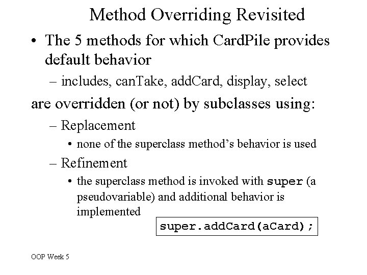 Method Overriding Revisited • The 5 methods for which Card. Pile provides default behavior Method Overriding Revisited • The 5 methods for which Card. Pile provides default behavior