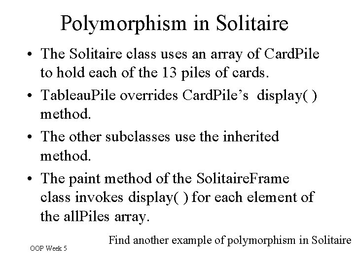 Polymorphism in Solitaire • The Solitaire class uses an array of Card. Pile to Polymorphism in Solitaire • The Solitaire class uses an array of Card. Pile to