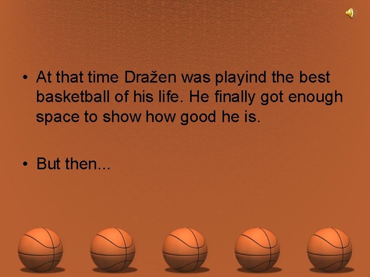  • At that time Dražen was playind the best basketball of his life.