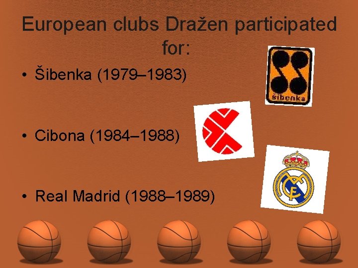 European clubs Dražen participated for: • Šibenka (1979– 1983) • Cibona (1984– 1988) •
