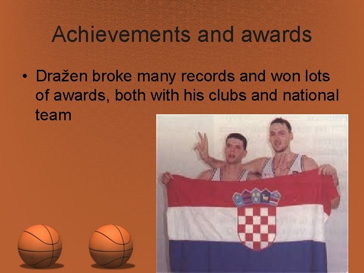 Achievements and awards • Dražen broke many records and won lots of awards, both