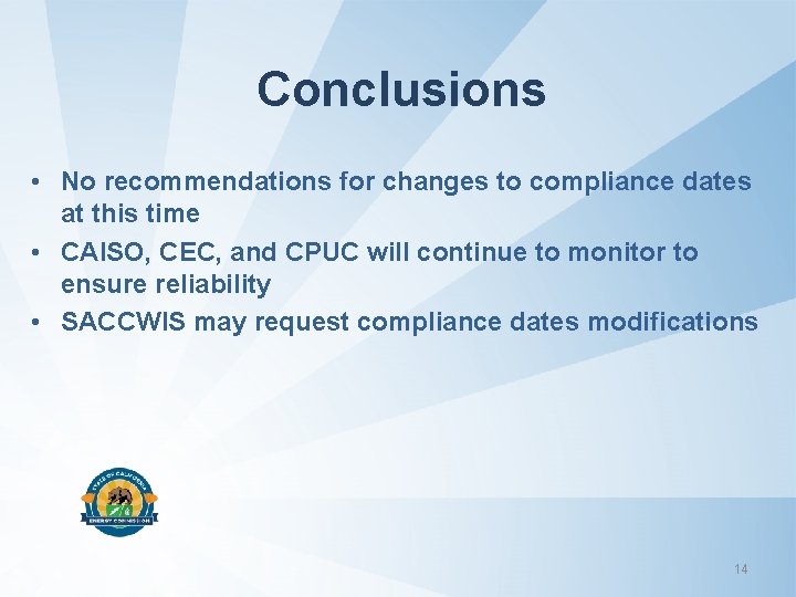 Conclusions • No recommendations for changes to compliance dates at this time • CAISO,