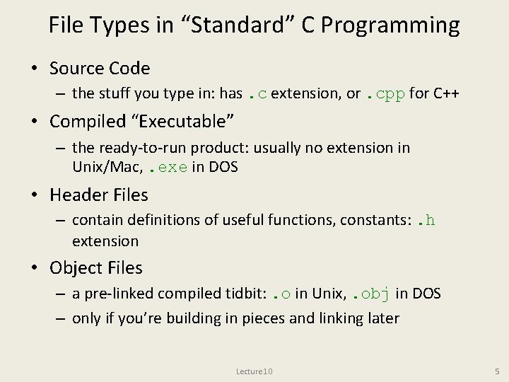 File Types in “Standard” C Programming • Source Code – the stuff you type File Types in “Standard” C Programming • Source Code – the stuff you type