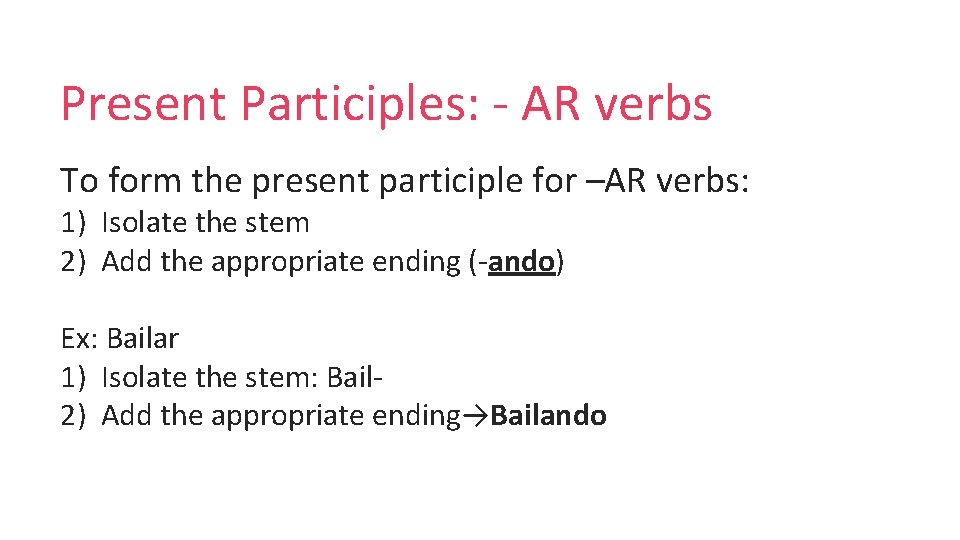Present Participles: - AR verbs To form the present participle for –AR verbs: 1)